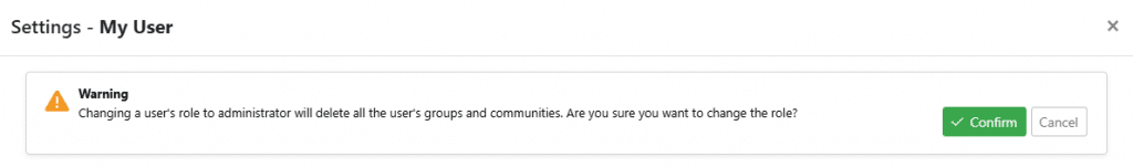 A warning in a user’s settings dialog: changing the user’s role to administrator will delete all of that user’s groups and communities, with Confirm and Cancel buttons.